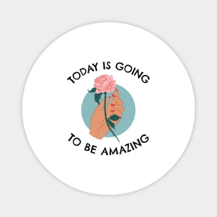 Today Is Going To Be Amazing Magnet